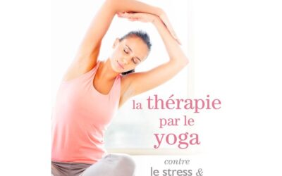 Le Yoga, ça sert à quoi ? – Le Yoga thérapeutique